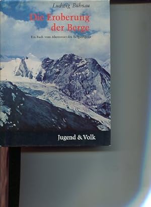 Die Eroberung der Berge. Ein Buch vom Abenteuer des Bergsteigens.