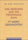 Bild des Verkufers fr Wie Berenike auf die Vernissage kam : 77 Wortgeschichten. Vignetten: Brigitte Schneider zum Verkauf von Antiquariat Buchkauz