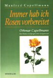 Bild des Verkufers fr Immer hab ich Rosen vorbereitet. Othmar Capellmann; der Dichter im Spiegel seiner Zeitgenossen. ein Konvolut von Briefen. zum Verkauf von Antiquariat Buchkauz