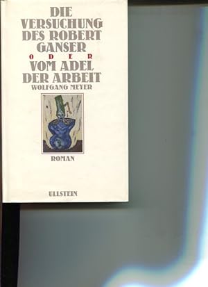 Bild des Verkufers fr Die Versuchung des Robert Ganser oder vom Adel der Arbeit. Roman. zum Verkauf von Antiquariat Buchkauz