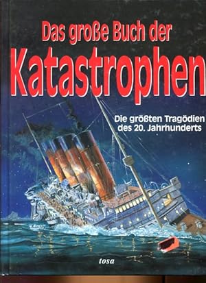 Bild des Verkufers fr Das groe Buch der Katastrophen die grten Tragdien des 20. Jahrhunderts zum Verkauf von Antiquariat Buchkauz