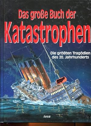 Seller image for Das groe Buch der Katastrophen. Die grten Tragdien des 20. Jahrhunderts. for sale by Antiquariat Buchkauz