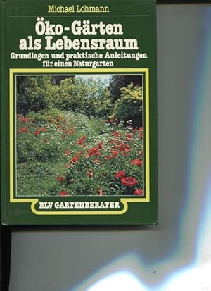 Öko-Gärten als Lebensraum. Grundlagen und praktische Anleitungen für einen Naturgarten. BLV-Garte...