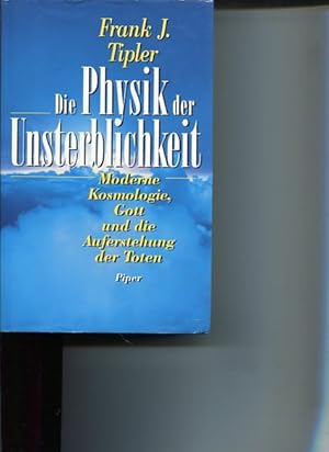 Die Physik der Unsterblichkeit. moderne Kosmologie, Gott und die Auferstehung der Toten.