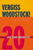 Bild des Verkufers fr Vergiss Woodstock: Die Geschichte eines Welterfolges: 20 Jahre Wiener Donauinsel Fest. zum Verkauf von Antiquariat Buchkauz