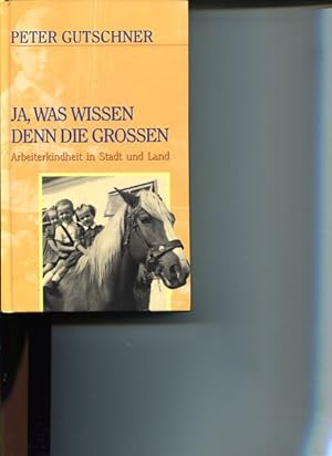 Bild des Verkufers fr Ja, was wissen denn die Groen. Arbeitskindheit in Stadt und Land. zum Verkauf von Antiquariat Buchkauz