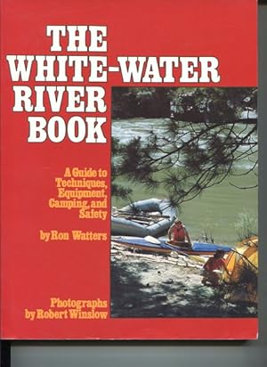 Bild des Verkufers fr The White-Water River Book. A Guide to Techniques, Equipment, Camping, and Safety. Photographs by Robert Winslow. zum Verkauf von Antiquariat Buchkauz