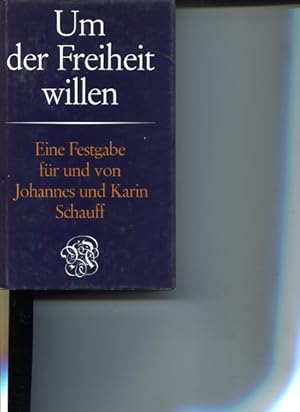 Bild des Verkufers fr Um der Freiheit willen. Eine Festgabe fr und von Johannes und Karin Schauff zum 80. Geburtstag. hrsg. von Paulus Gordon zum Verkauf von Antiquariat Buchkauz