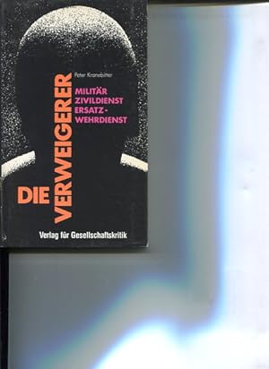 Imagen del vendedor de Die Verweigerer. Militr, Zivildienst, Ersatz-Wehrdienst. Aufrisse-Buch 10. a la venta por Antiquariat Buchkauz