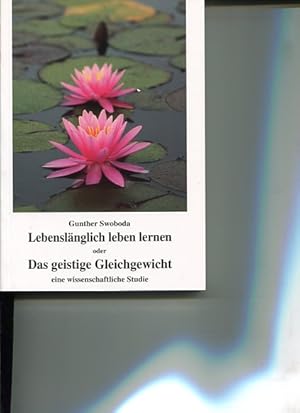 Bild des Verkufers fr Lebenslnglich leben lernen - das geistige Gleichgewicht. Eine wissenschaftliche Studie. Mit einem Entwurf fr eine universelle Ethik der Menschlichkeit und Friedfertigkeit. Verband Geistig Schaffender und sterreichischer Autoren. zum Verkauf von Antiquariat Buchkauz