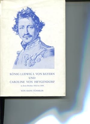 Imagen del vendedor de Knig Ludwig I. von Bayern und Caroline von Heygendorf in ihren Briefen 1830 bis 1848 interpretiert u. hrsg. von Hans Tmmler. Archiv fr Kulturgeschichte Beihefte; Heft 15. a la venta por Antiquariat Buchkauz