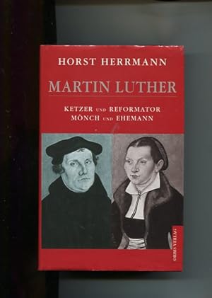 Bild des Verkufers fr Martin Luther. Ketzer und Reformator, Mnch und Ehemann. zum Verkauf von Antiquariat Buchkauz