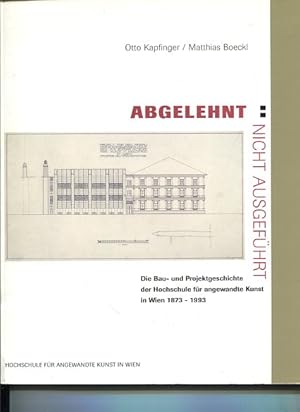 Immagine del venditore per Abgelehnt : Nicht ausgefhrt. Die Projekt- und Baugeschichte der Hochschule fr angewandte Kunst in Wien 1873-1993. Ein ebenso unbekanntes wie lehrreiches Kapitel der Wiener Kultur- und Architekturgeschichte. venduto da Antiquariat Buchkauz