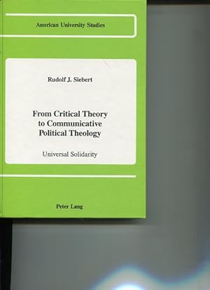 Bild des Verkufers fr From Critical Theory to Communicative Political Theology - Universal Solidarity. American University Studies. Series VII. Theology and Religion. zum Verkauf von Antiquariat Buchkauz