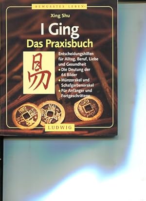 Bild des Verkufers fr I Ging. Das Praxisbuch. Entscheidungshilfen fr Alltag, Beruf, Liebe und Gesundheit. zum Verkauf von Antiquariat Buchkauz