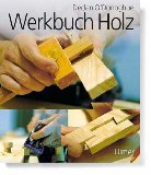 Werkbuch Holz. Aus dem Engl. von Gunter Neubert. Fotos von Colin Bowling und Paul Forrester. Ill....