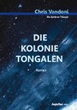 Die Kolonie Tongalen. 1. Teil der Sphären-Trilogie.