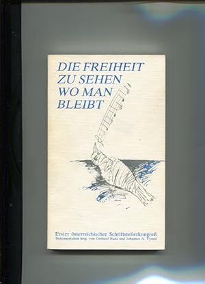 Bild des Verkufers fr Die Freiheit zu sehen wo man bleibt - Erster sterreichischer Schriftstellerkongre. Dokumentation 6.-8. Mrz 1981. zum Verkauf von Antiquariat Buchkauz