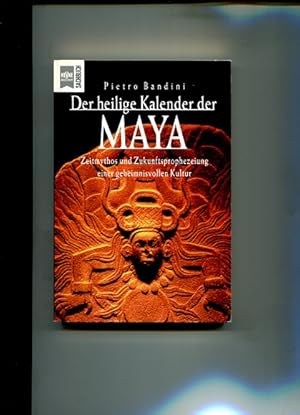 Der heilige Kalender der Maya. Zeitmythos und Zukunftsprophezeiung einer geheimnisvollen Kultur. ...