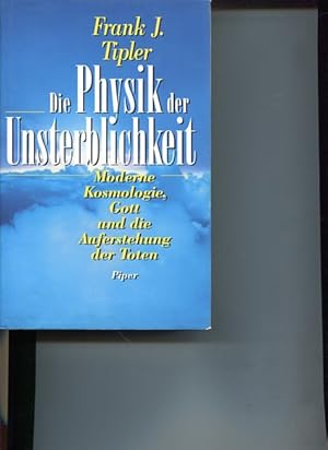 Die Physik der Unsterblichkeit. moderne Kosmologie, Gott und die Auferstehung der Toten.