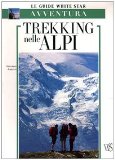 Trekking nelle Alpi. Le Guide White Star. Avventura.