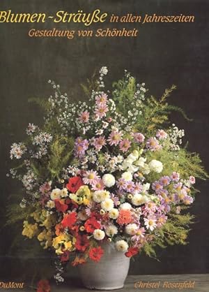 Blumen-Sträusse in allen Jahreszeiten. Gestaltung von Schönheit. Einf. u. Textausw. von Annette R...