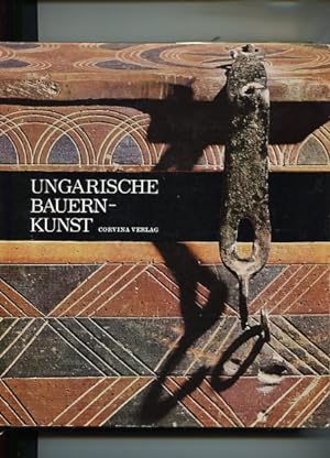 Ungarische Bauernkunst - Ungarische Volkskunst. Aus d. Ungar. von Henriette und Géza Engl. Die me...