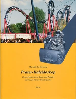 Bild des Verkufers fr Prater-Kaleidoskop. eine fotohistorische Berg- und Talfahrt durch den Wiener Wurstelprater. zum Verkauf von Antiquariat Buchkauz