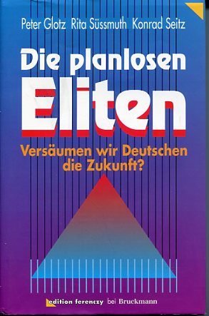 Seller image for Die planlosen Eliten. Versumen wir Deutschen die Zukunft?. for sale by Antiquariat Buchkauz
