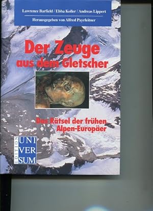 Bild des Verkufers fr Der Zeuge aus dem Gletscher. Das Rtsel der frhen Alpen-Europer. bertr. und wiss. Bearb. des engl. Textes von Lawrence Barfield: Ursula Langenecker. Edition Universum. zum Verkauf von Antiquariat Buchkauz