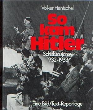 Bild des Verkufers fr So kam Hitler - Schicksalsjahre 1932 - 1933. eine Bild-Text-Reportage. zum Verkauf von Antiquariat Buchkauz