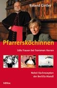 Pfarrersköchinnen - edle Frauen bei frommen Herren. Mit Kochrezepten der Bertilia Mandl.