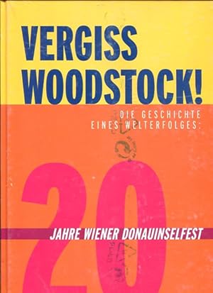 Bild des Verkufers fr Vergiss Woodstock! Die Geschichte eines Welterfolges - 20 Jahre Wiener Donauinselfest. zum Verkauf von Antiquariat Buchkauz