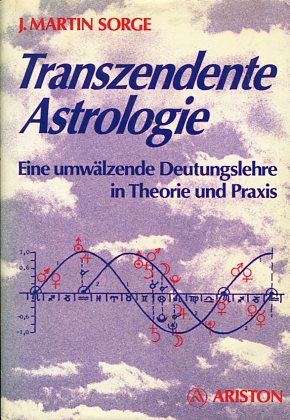 Transzendente Astrologie - Eine umwälzende Deutungslehre in Theorie und Praxis.