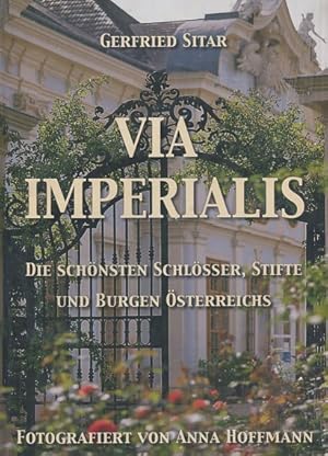 Via Imperialis. Die schönsten Schlösser, Stifte und Burgen Österreichs. Fotogr. von Anna Hoffmann.