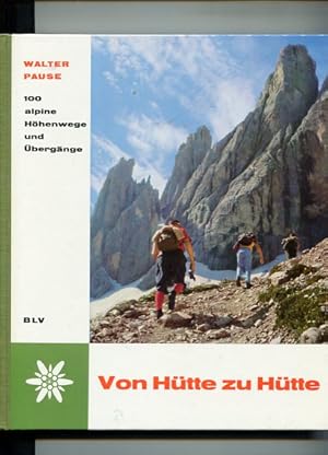 Von Hütte zu Hütte. 100 alpine Höhenwege und Übergänge.