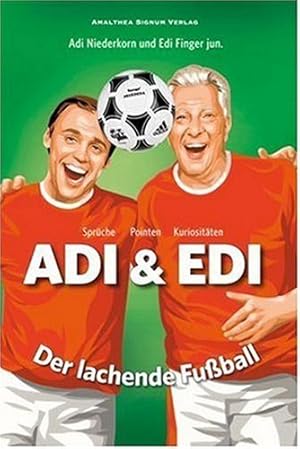 Adi und Edi - Der lachende Fussball. Sprüche, Pointen, Kuriositäten.