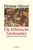 Die böhmische Großmutter. Reisen in ein fernes nahes Land.