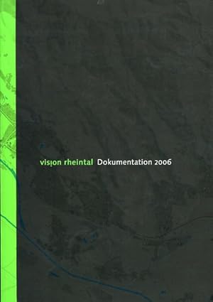 Bild des Verkufers fr Vision Rheintal. Dokumentation 2006. Rumliche Entwicklung und regionale Kooperation im Vorarlberger Rheintal. Ergebnisse des Leitbildprozesses. Hrsg. vom Land Vorarlberg . Zusammengetragen und redigiert von Sibylla Zecht . Buchkonzept von Reinhard Gassner. zum Verkauf von Antiquariat Buchkauz