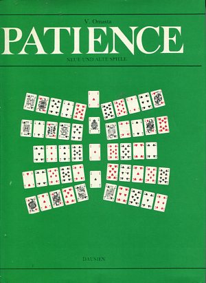 Seller image for Patience: Neue und alte Spiele. 80 verschiedene Patiencen mit ausfhrlichen Erluterungen und Abbildungen. for sale by Antiquariat Buchkauz