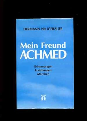 Mein Freund Achmed - Erinnerungen, Erzählungen, Märchen.