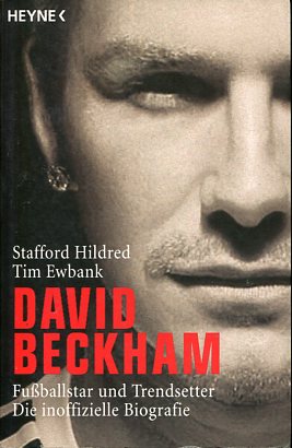 Seller image for David Beckham ; Fuballstar und Trendsetter ; die inoffizielle Biografie. Tim Ewbank. Aus dem Engl. von Lucien Depryck for sale by Antiquariat Buchkauz