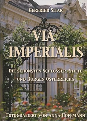 Via Imperialis. Die schönsten Schlösser, Stifte und Burgen Österreichs. Fotogr. von Anna Hoffmann.