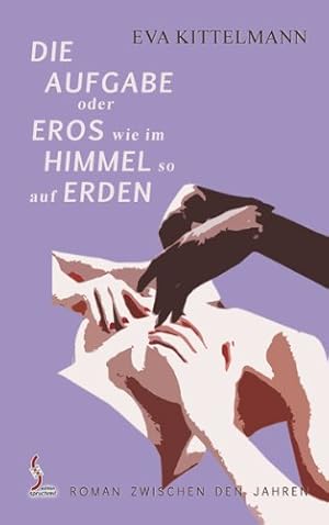 Bild des Verkufers fr Die Aufgabe oder Eros wie im Himmel so auf Erden - ein Roman zwischen den Jahren. Hrsg. von Marlen Khnel. zum Verkauf von Antiquariat Buchkauz