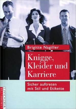 Bild des Verkufers fr Knigge, Kleider und Karriere - sicher auftreten mit Stil und Etikette. zum Verkauf von Antiquariat Buchkauz