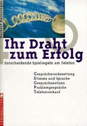 Bild des Verkufers fr Ihr Draht zum Erfolg - entscheidende Spielregeln am Telefon ; Gesprchsvorbereitung, Stimme und Sprache, Gesprchsnotizen, Problemgesprche, Telefonverkauf. zum Verkauf von Antiquariat Buchkauz