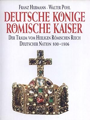 Bild des Verkufers fr Deutsche Knige - rmische Kaiser - der Traum vom Heiligen Rmischen Reich Deutscher Nation 800 - 1806. zum Verkauf von Antiquariat Buchkauz