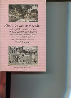 Seller image for Und's ist alles noch wahr !. Denk- und Merkwrdigkeiten aus Briefe eines Eipeldauers an seinen Herrn Vetter in Kakran - ber d'Wienstadt 1785 - 1813. for sale by Antiquariat Buchkauz