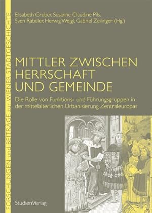 Bild des Verkufers fr Mittler zwischen Herrschaft und Gemeinde - die Rolle von Funktions- und Fhrungsgruppen in der mittelalterlichen Urbanisierung Zentraleuropas. Forschungen und Beitrge zur Wiener Stadtgeschichte Band 56. zum Verkauf von Antiquariat Buchkauz