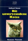 Die unverstandene Katze. Die Katze als Heimtier - Haltung, Psychologie, Verhaltensprobleme und de...